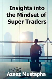 Insights Into the Mindset of Super Traders Insights Into the Mindset of Super Traders