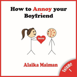 How to Annoy your Boyfriend: Forever How to Annoy your Boyfriend: Forever