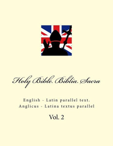 Holy Bible. Biblia Sacra: English - Latin parallel text. Anglicus - Latina textus parallel