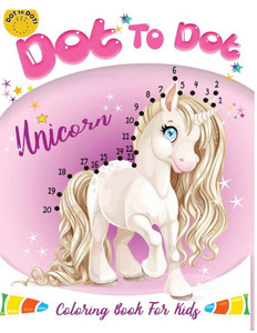 Dot to dot Unicorn Coloring Book For kids: Children Activity Connect the dots,Coloring Book for Kids Ages 2-4 3-5 (Connect the dots Coloring Books for kids) Dot to dot Unicorn Coloring Book For kids: Children Activity Connect the dots,Coloring Book for Kids Ages 2-4 3-5 (Connect the dots Coloring Books for kids)