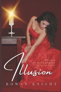 Illusion: When a Nymphomaniac Falls in Love Illusion: When a Nymphomaniac Falls in Love