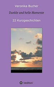 Dunkle und helle Momente: 22 Kurzgeschichten (German Edition) - Paperback