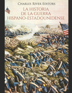 La historia de la Guerra hispano-estadounidense (Spanish Edition)
