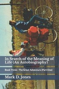 In Search of the Meaning of Life (An Autobiography): Book Three - The Great Adventure (Part One)