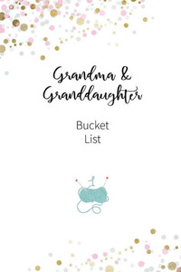 Grandma and Granddaughter Bucket list: Write a bucket list of goals and dreams (Bucket List Goals)