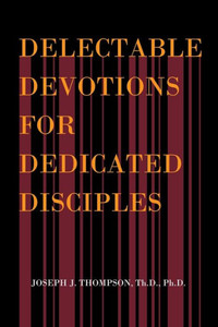 Delectable Devotions for Dedicated Disciples Delectable Devotions for Dedicated Disciples
