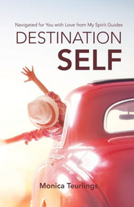 Destination Self: Navigated for You with Love from My Spirit Guides Destination Self: Navigated for You with Love from My Spirit Guides