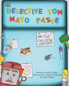 Detective Tom Mato Paste and The Case of the Bad Cheese Detective Tom Mato Paste and The Case of the Bad Cheese
