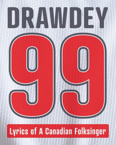 Drawdey 99: Lyrics of a Canadian Folksinger Drawdey 99: Lyrics of a Canadian Folksinger