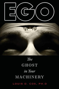 Ego: The Ghost in Your Machinery Ego: The Ghost in Your Machinery