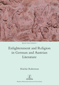 Enlightenment and Religion in German and Austrian Literature (1) (Selected Essays) Enlightenment and Religion in German and Austrian Literature (1) (Selected Essays)
