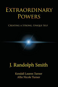 Extraordinary Powers: Creating a Strong, Unique Self Extraordinary Powers: Creating a Strong, Unique Self