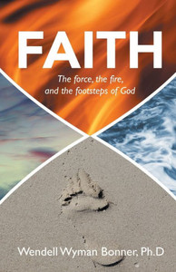Faith: The force, the fire, and the footsteps of God Faith: The force, the fire, and the footsteps of God