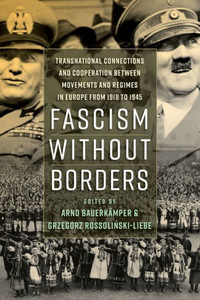 Fascism without Borders: Transnational Connections and Cooperation between Movements and Regimes in Europe from 1918 to 1945 Fascism without Borders: Transnational Connections and Cooperation between Movements and Regimes in Europe from 1918 to 1945