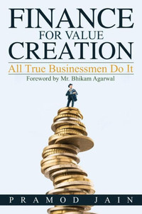 Finance for Value Creation: All True Businessmen Do It Finance for Value Creation: All True Businessmen Do It