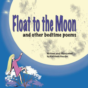 Float to the Moon: and other bedtime poems Float to the Moon: and other bedtime poems