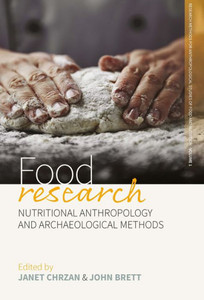 Food Research: Nutritional Anthropology and Archaeological Methods (Research Methods for Anthropological Studies of Food and Nutrition, 1) Food Research: Nutritional Anthropology and Archaeological Methods (Research Methods for Anthropological Studies of Food and Nutrition, 1)