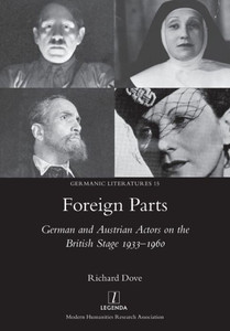 Foreign Parts: German and Austrian Actors on the British Stage 1933-1960 (15) (Germanic Literatures) Foreign Parts: German and Austrian Actors on the British Stage 1933-1960 (15) (Germanic Literatures)