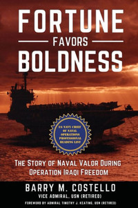 FORTUNE FAVORS BOLDNESS: The Story of Naval Valor During Operation Iraqi Freedom FORTUNE FAVORS BOLDNESS: The Story of Naval Valor During Operation Iraqi Freedom