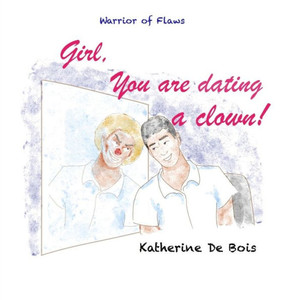 Girl, You are dating a clown! (Warrior of Flaws) Girl, You are dating a clown! (Warrior of Flaws)
