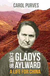 Gladys Aylward: A Life for China Gladys Aylward: A Life for China