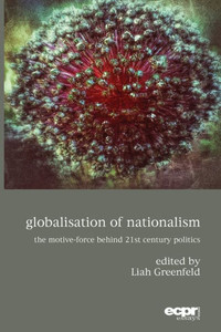 Globalisation of Nationalism: The Motive-Force Behind Twenty-First Century Politics (Ecpr Press)