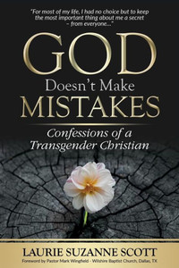 God Doesn't Make Mistakes: Confessions of a Transgender Christian God Doesn't Make Mistakes: Confessions of a Transgender Christian