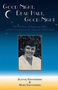 Good Night, Dear Hart, Good Night: The Untold Story of Hart Lester Allen and Her Connection to the Infamous Charles Ponzi Good Night, Dear Hart, Good Night: The Untold Story of Hart Lester Allen and Her Connection to the Infamous Charles Ponzi
