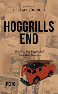 Hoggrills End: The Little Red Engine and Other Trite Homilies Hoggrills End: The Little Red Engine and Other Trite Homilies