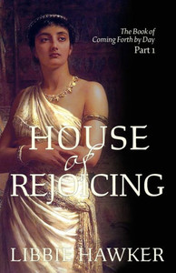 House of Rejoicing (The Book of Coming Forth by Day) House of Rejoicing (The Book of Coming Forth by Day)