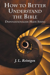 How to Better Understand the Bible: Dispensationalism Made Simple