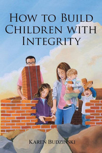 How to Build Children with Integrity How to Build Children with Integrity