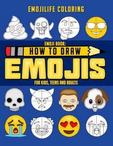 How to Draw Emojis: Learn to Draw 50 of your Favourite Emojis - For Kids, Teens & Adults How to Draw Emojis: Learn to Draw 50 of your Favourite Emojis - For Kids, Teens & Adults