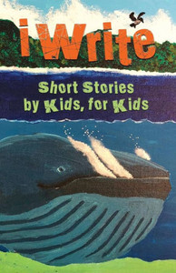 I Write Short Stories by Kids for Kids Vol. 9 I Write Short Stories by Kids for Kids Vol. 9