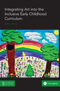 Integrating Art into the Inclusive Early Childhood Curriculum Integrating Art into the Inclusive Early Childhood Curriculum