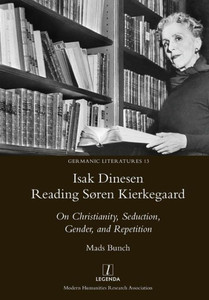 Isak Dinesen Reading Søren Kierkegaard: On Christianity, Seduction, Gender, and Repetition (13) (Germanic Literatures) Isak Dinesen Reading Søren Kierkegaard: On Christianity, Seduction, Gender, and Repetition (13) (Germanic Literatures)