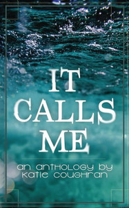 It Calls Me: An Anthology It Calls Me: An Anthology