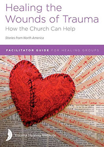 Healing the Wounds of Trauma: Facilitator Guide for Healing Groups (Stories from North America) 2021 edition