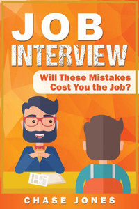 Job Interview: Will These Mistakes Cost You The Job? Job Interview: Will These Mistakes Cost You The Job?
