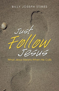 Just Follow Jesus: What Jesus Means When He Calls Just Follow Jesus: What Jesus Means When He Calls