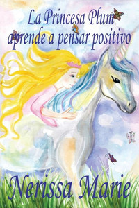 La Princesa Plum aprende a pensar positivo (cuentos infantiles, libros infantiles, libros para los niños, libros para niños, libros para bebes, libros ... niños, libros infantiles) (Spanish Edition) La Princesa Plum aprende a pensar positivo (cuentos infantiles, libros infantiles, libros para los niños, libros para niños, libros para bebes, libros ... niños, libros infantiles) (Spanish Edition)