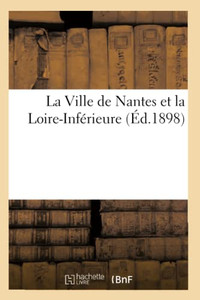 La Ville de Nantes et la Loire-Inférieure (French Edition)