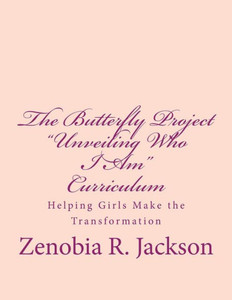 The Butterfly Project Curriculum : Helping Girls Make The Transformation