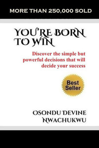 You'Re Born To Win : Discover The Simple But Powerful Decisions That Will Decide Your Success