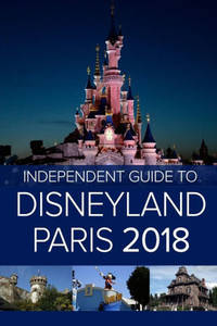 The Independent Guide To Disneyland Paris 2018