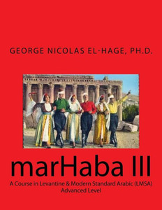 Marhaba Iii : A Course In Levantine & Modern Standard Arabic (Lmsa) - Advanced