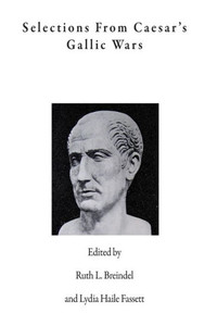 Selections From Caesar'S Gallic Wars Selections From Caesar'S Gallic Wars