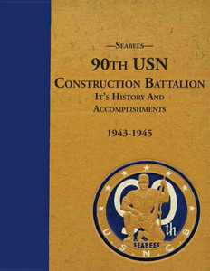 Seabees, 90Th Usn Construction Battalion It'S History And Accomplishments 1943-1945