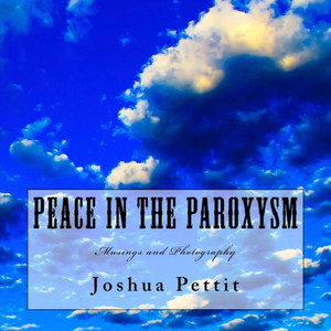Peace In The Paroxysm : Musings And Photography