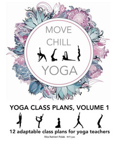 Move Chill Yoga - Yoga Class Plans, Vol I : 12 Adaptable Class Plans For Yoga Teachers, And More